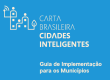 Carta Brasileira de Cidades Inteligentes - Guia de Implementação para os Municípios